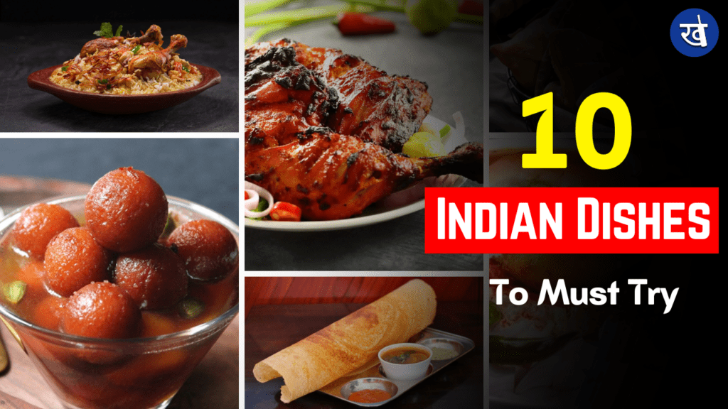 10 Iconic Indian Dishes to Must Try 