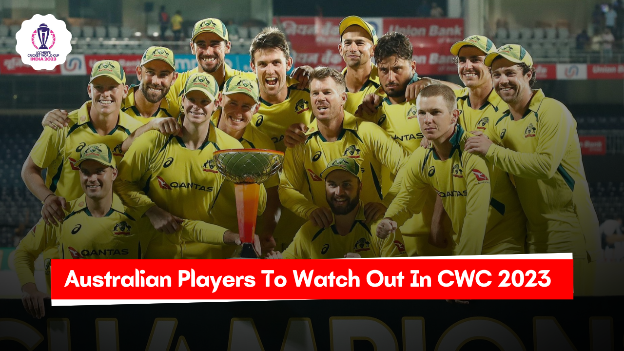 5 Australian Players To Watch Out For In Cricket World Cup