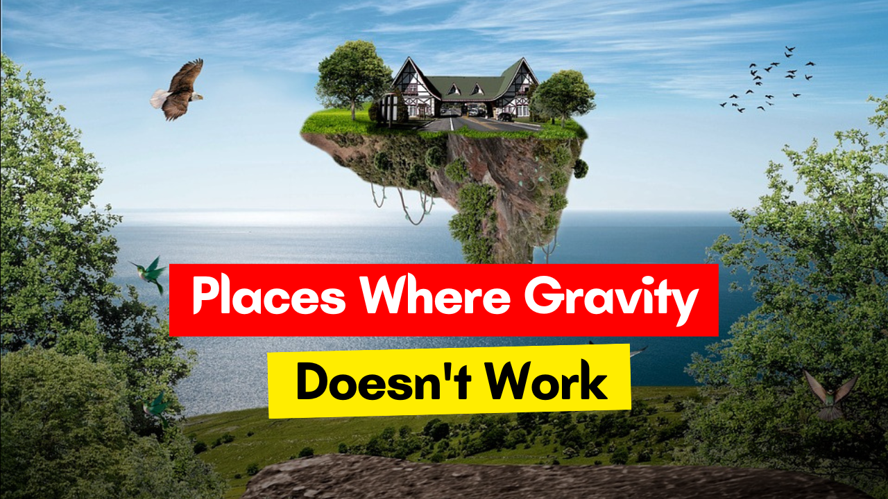 7 ‘No Gravity’ Strange Places On Earth