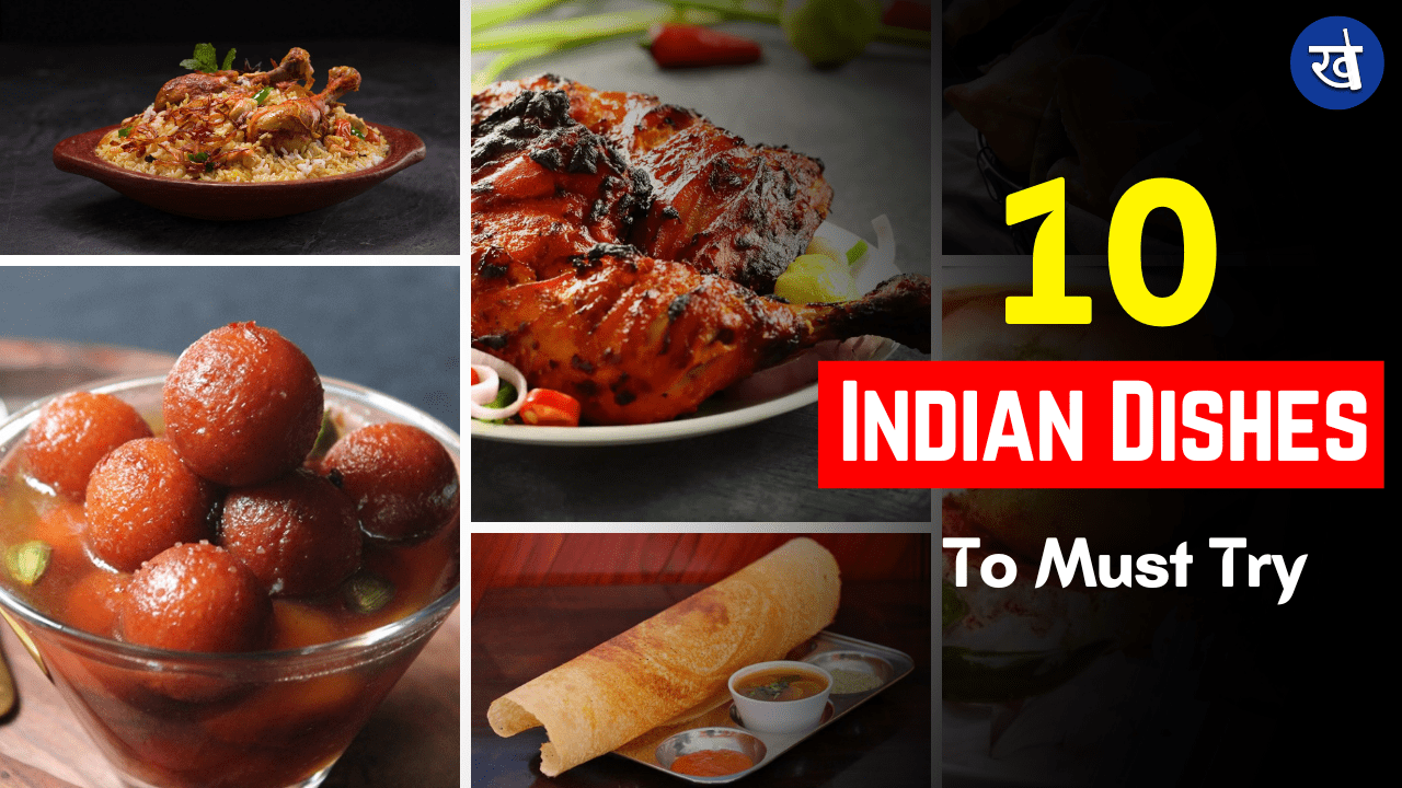 10 Delicious Indian Dishes To Must Try Once In Your Lifetime